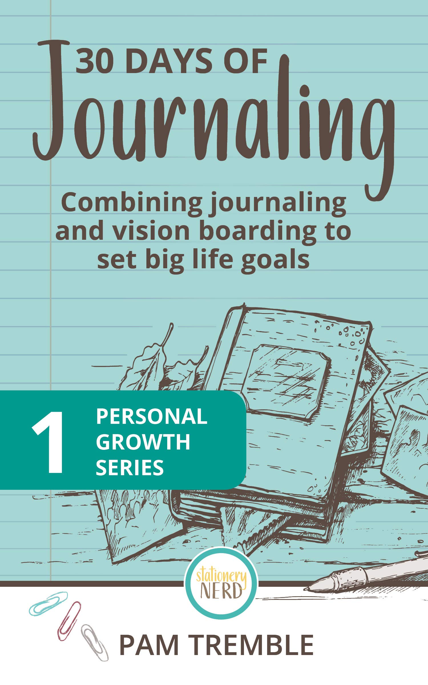 30 Days of Journaling: Combining journaling and vision boarding to set big life goals (Personal Growth Book 1)