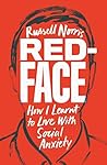 Red Face: How I Learnt to Live With Social Anxiety Red Face: How I Learnt to Live With Social Anxiety