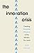 The Innovation Crisis by Ted Esler