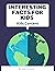 Interesting Facts for Kids. Kids Content by Kids Content