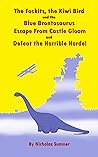 The Foskits, the Kiwi bird and the Blue Brontosaurus Escape from Castle Gloom and Defeat the Horrible Horde
