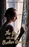 The Girl Who Wanted a Broken Heart by Erika Crosse