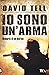 Io sono un'arma. Memorie di un marine by David Tell