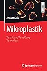 Mikroplastik: Verbreitung, Vermeidung, Verwendung (German Edition)