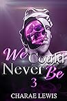 Book cover for We Could Never Be 3: The Finale (We Could Never Be series)