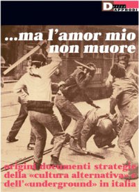 ...Ma l'amor mio non muore. Origini documenti strategie della «cultura alternativa» e dell'«underground» in Italia (Paperback)