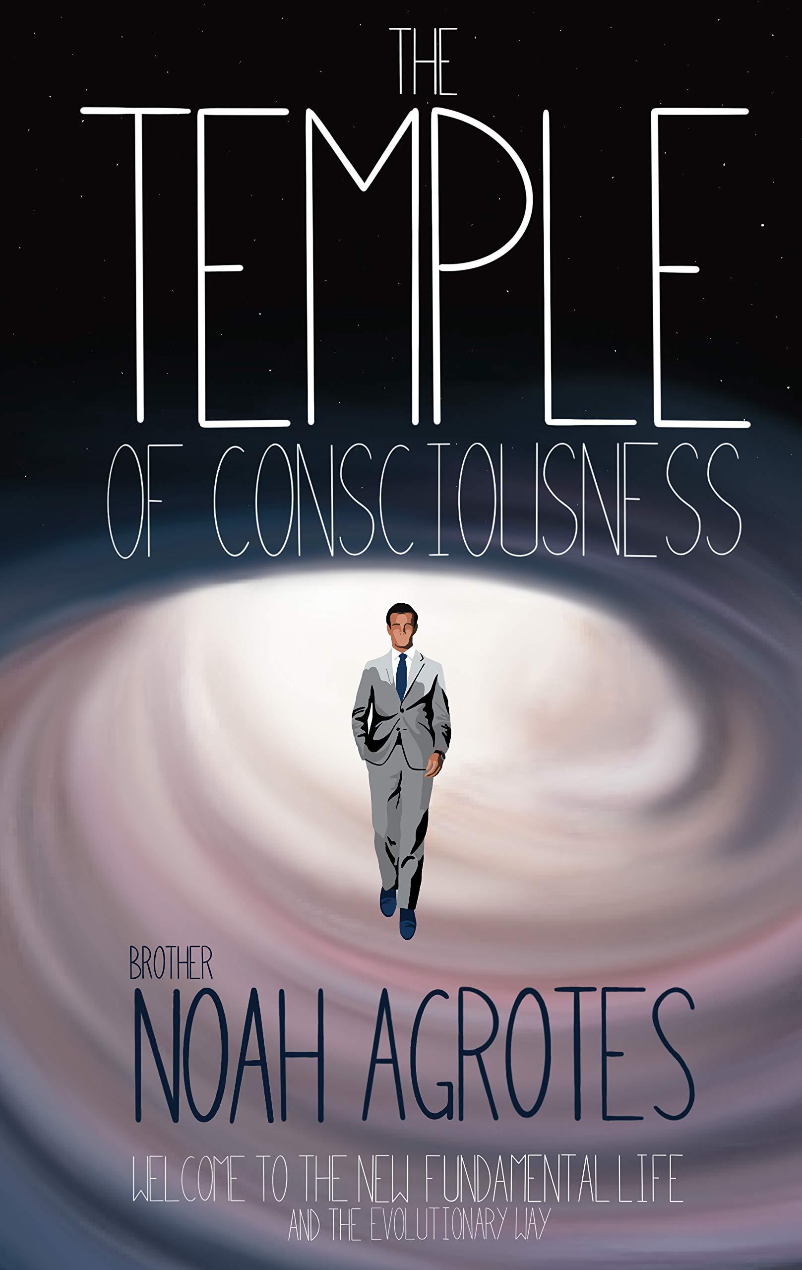 The Temple of Consciousness: Welcome to the New Fundamental Life and the Evolutionary Way (Kindle Edition)