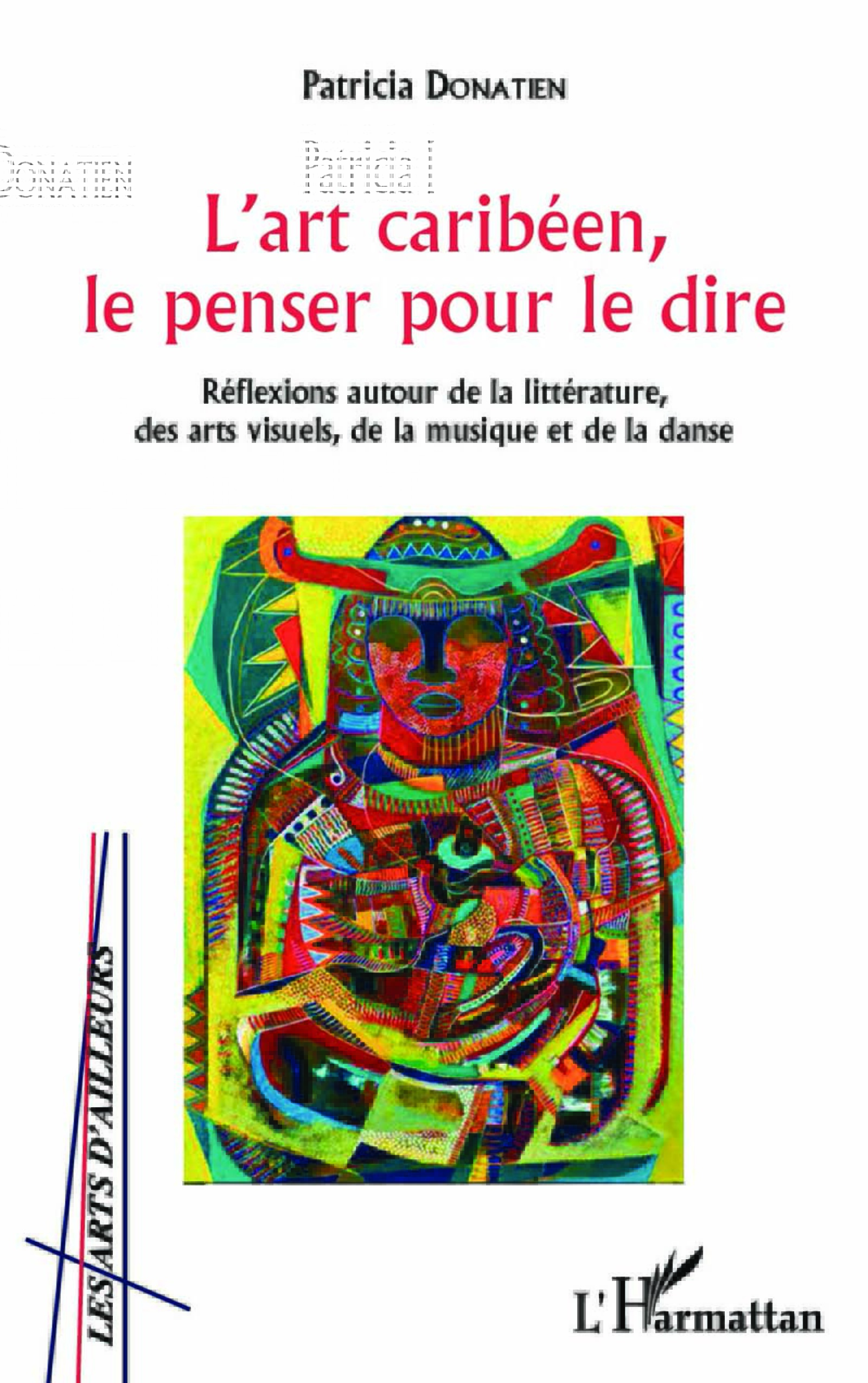 L'art caribéen, le penser pour le dire: Réflexions autour de la littérature, des arts visuels, de la musique et de la danse