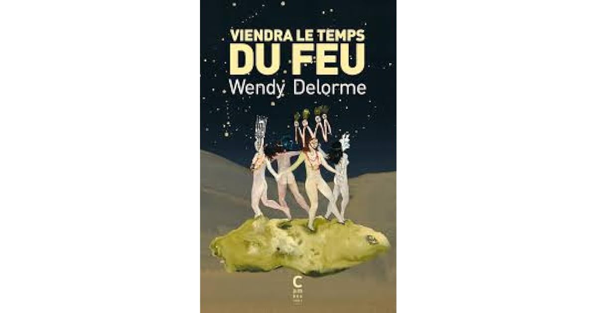 Wendy Delorme Viendra Le Temps Du Feu