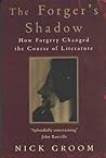 The Forger's Shadow: How Forgery Changed the Course of Literture The Forger's Shadow: How Forgery Changed the Course of Literture