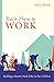 Teach Them to Work: Building a Positive Work Ethic in Our Children Train Kids to Love Responsibility and Build Character | Practical Guide for Faith-Filled Family Discipleship