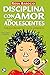 Disciplina con amor para adolescentes: Guía para llevarte bien con tu adolescente (Spanish Edition)