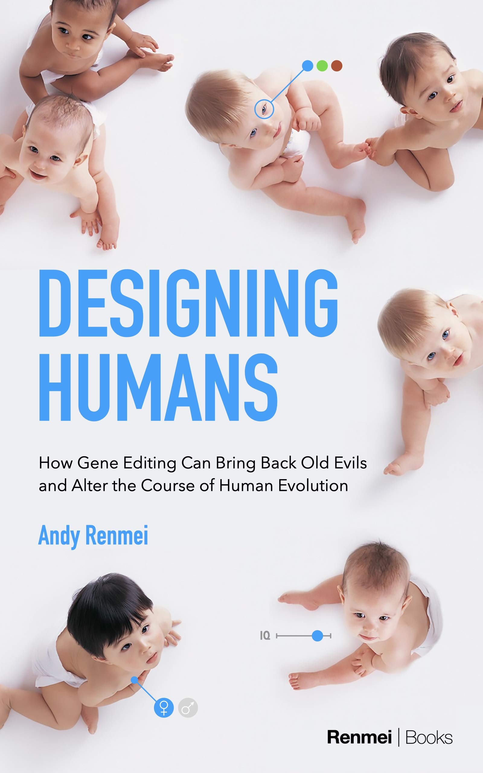 Designing Humans: How Gene Editing Can Bring Back Old Evils and Alter the Course of Human Evolution (Kindle Edition)