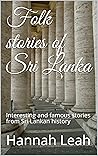 Folk tales of Sri Lanka: Interesting and famous stories from Sri Lankan history