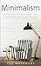 Minimalism: Minimalism for Beginners. How to Live Happy While Needing Less in This Modern Material World