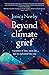 Beyond Climate Grief by Jonica Newby