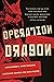 Operation Dragon: Inside the Kremlin's Secret War on America