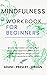 MINDFULNESS WORKBOOK FOR BEGINNERS: Master the hidden Secrets to find Peace and Happiness. Relief Stress and avoid Negative People around You. Beat Manipulators and Racism