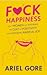 Fuck Happiness: How Women are Ditching the Cult of Positivity and Choosing Radical Joy