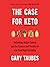 The Case for Keto: Rethinking Weight Control and the Science and Practice of Low-Carb/High-Fat Eating