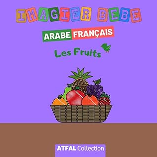 Imagier Arabe Francais Les Fruits Livre Enfant Pour Apprendre L Arabe Des 2 Ans A Travers Des Mots Et Phrases Simples Illustres D Images Colorees Se Fait Naturellement By Atfal Collection