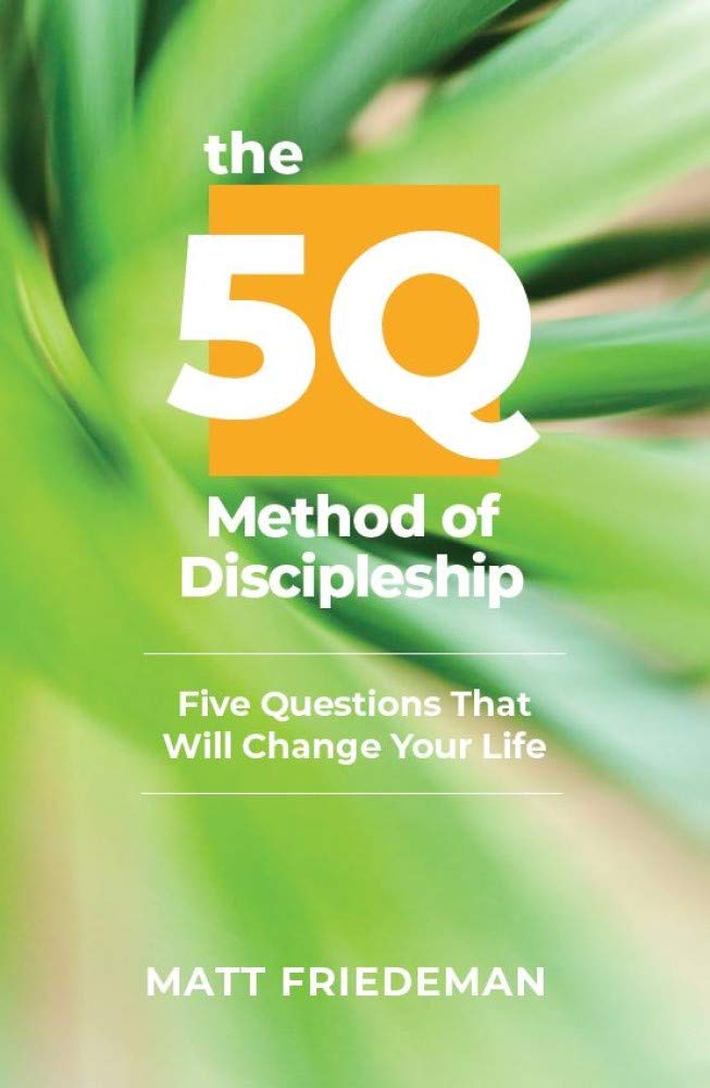 The 5Q Method of Discipleship: 5 Questions That Will Change Your Life (Kindle Edition)