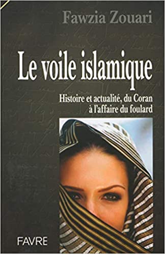 Le voile islamique: histoire et actualité, du Coran à l'affaire du foulard