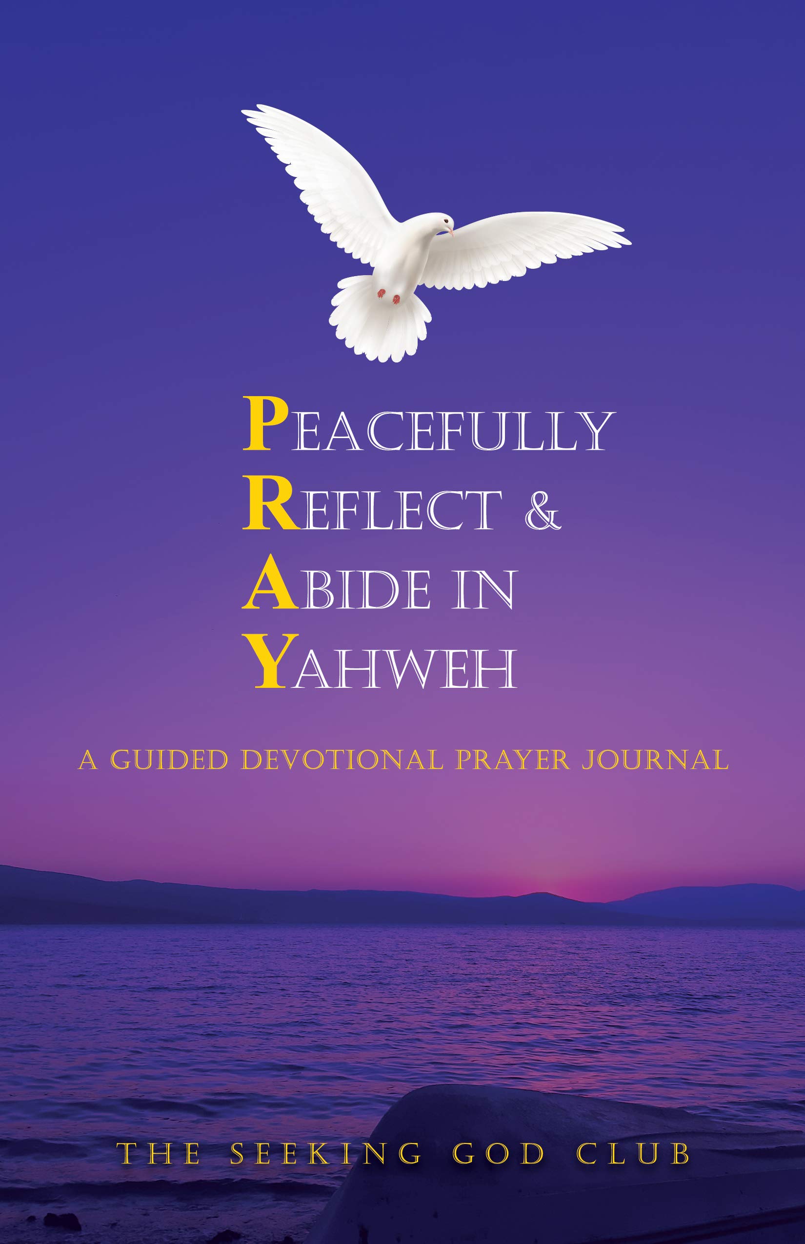 Peacefully Reflect & Abide in Yahweh: A Guided Devotional Prayer Journal (Kindle Edition)