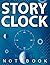 Novel STORYCLOCK Notebook: Story Development Clocks for Novelist, Screenwriters, Story Developers, Story Editors, Game Developers, Animators, ... Development Clocks, 8.5 x 11”, Glossy Cover
