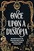 Once Upon a Dystopia: An Anthology of Twisted Fairy Tales and Fractured Folklore