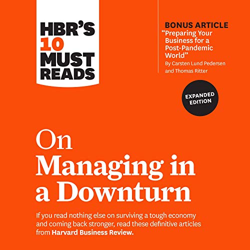 HBR's 10 Must Reads on Managing in a Downturn: Expanded Edition (HBR's 10 Must Reads Series)