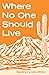 Where No One Should Live: A...