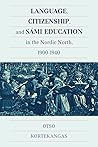 Language, Citizenship, and Sámi Education in the Nordic North, 1900-1940 (McGill-Queen's Indigenous and Northern Studies, 100) (Volume 100)