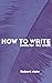 How to Write: Tools for the Craft
