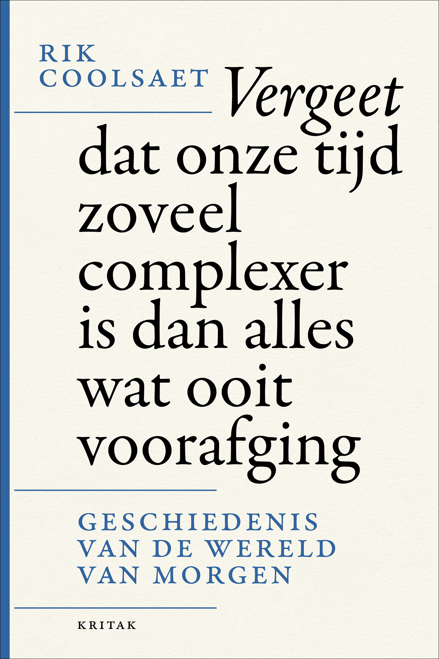 Vergeet dat onze tijd zoveel complexer is dan alles wat ooit voorafging (Paperback)