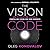 The Vision Code: How to Create and Execute a Compelling Vision for Your Business