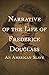 Narrative of the Life of Frederick Douglass by Frederick Douglass