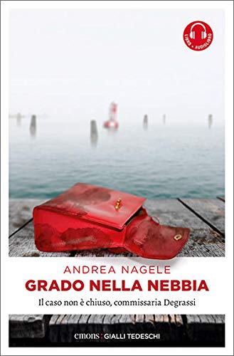 Grado nella nebbia. Il caso non è chiuso, commissaria Degrassi (Maddalena Degrassi, #3)