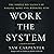 Work the System: The Simple Mechanics of Making More and Working Less