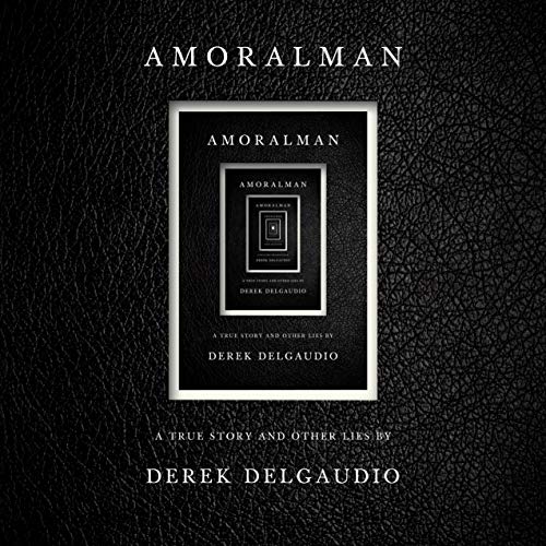 pdf download AMORALMAN: A True Story and Other Lies