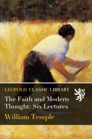 The Faith and Modern Thought: Six Lectures