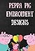 Peppa Pig embroidery designs