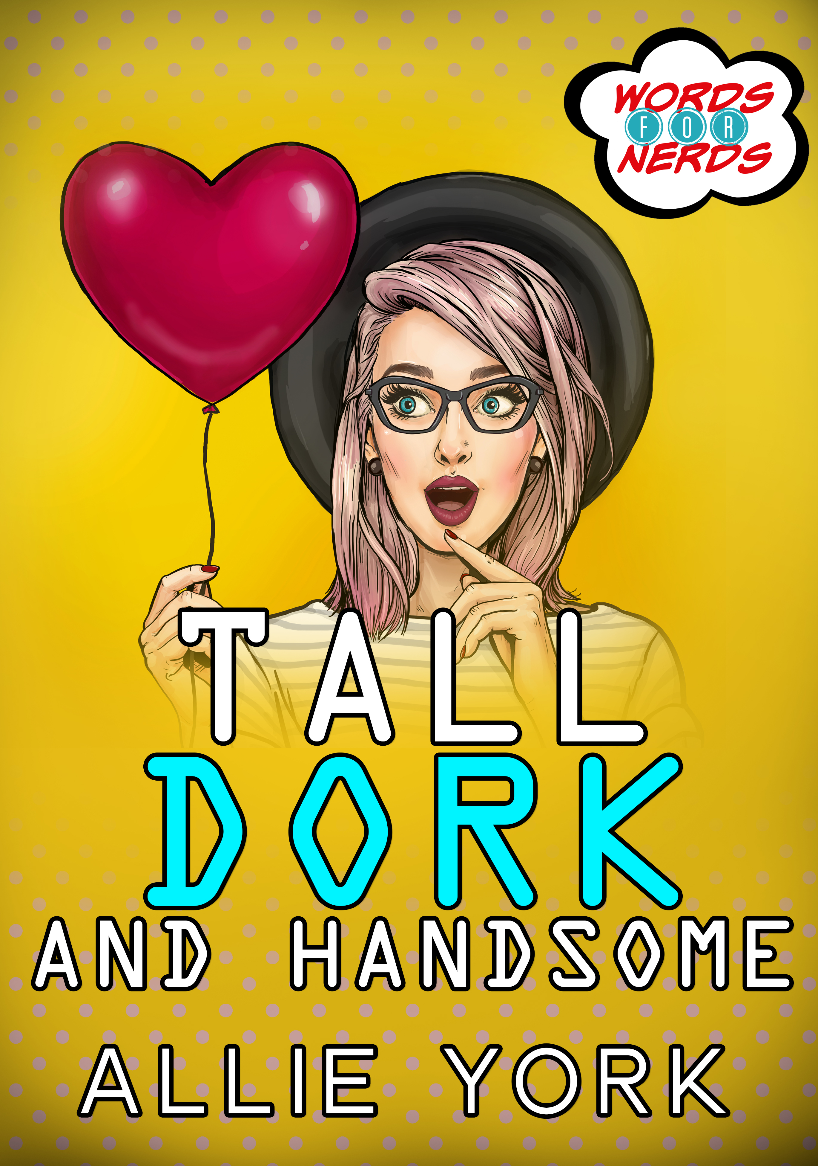 Tall, Dork, and Handsome (Words for Nerds, #4)