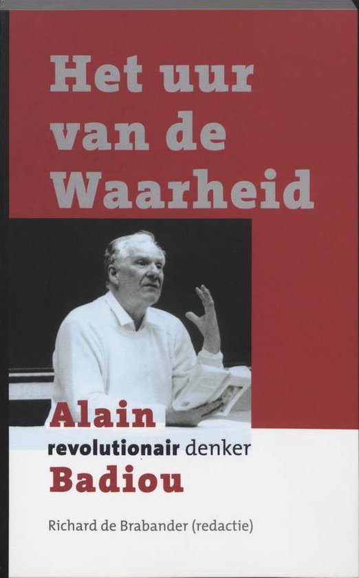 Het uur van de waarheid : Alain Badiou revolutionair denker