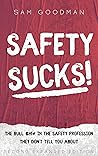 Safety Sucks!: The Bull $H!# in the Safety Profession They Don’t Tell You About Safety Sucks!: The Bull $H!# in the Safety Profession They Don’t Tell You About