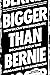 Bigger Than Bernie by Micah Uetricht