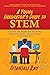 A Young Innovator's Guide to STEM: 5 Steps To Problem Solving For Students, Educators, and Parents