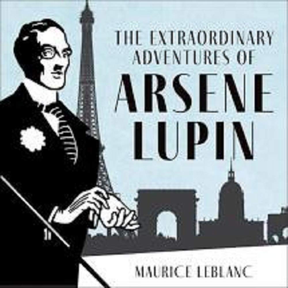 THE EXTRAORDINARY ADVENTURES OF ARSÈNE LUPINE,GENTLEMAN-BURGLAR