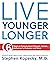 Live Younger Longer 6 steps to Prevent Heart Disease, Cancer, Alzheimer's, Diabetes and more