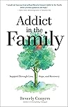 Addict in the Family: Support Through Loss, Hope, and Recovery Addict in the Family: Support Through Loss, Hope, and Recovery